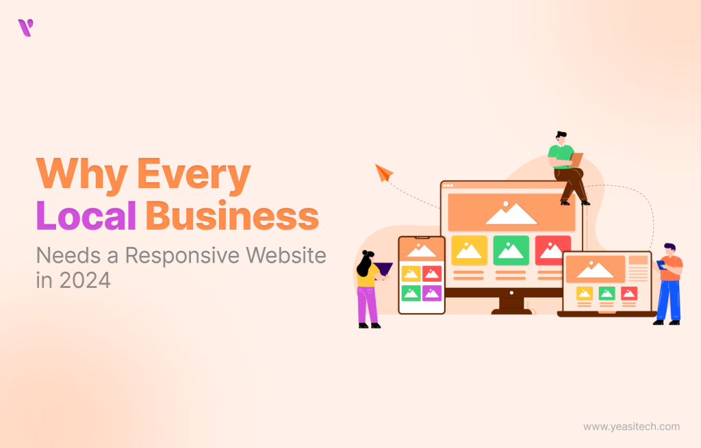 Why Every Local Business Needs a Responsive Website in 2024 by YeasiTech